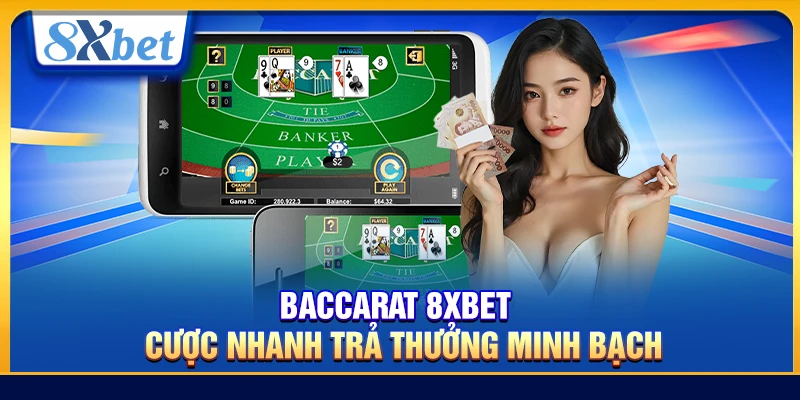 Baccarat 8xbet – Cược Nhanh Trả Thưởng Minh Bạch