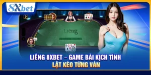 Liêng 8xbet – Game Bài Kịch Tính Lật Kèo Từng Ván