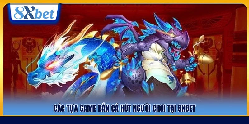 Những game bắn cá được người chơi yêu thích 