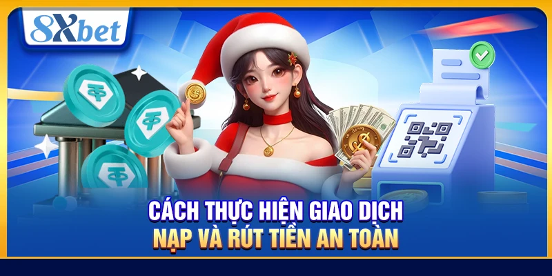 Cách thực hiện giao dịch nạp và rút tiền an toàn 