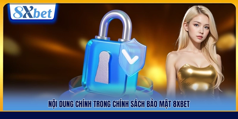 Các quy định trọng tâm trong chính sách bảo mật 8xbet