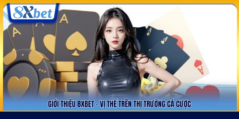 Giới thiệu 8xbet – Đánh giá vị thế của thương hiệu