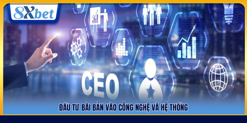 Đầu tư có chiến lược vào công nghệ và hạ tầng