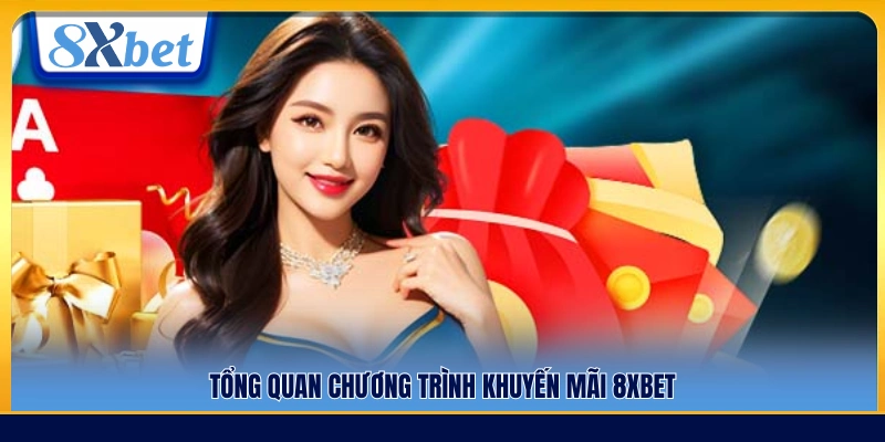 Khái quát các chương trình khuyến mãi 8xbet