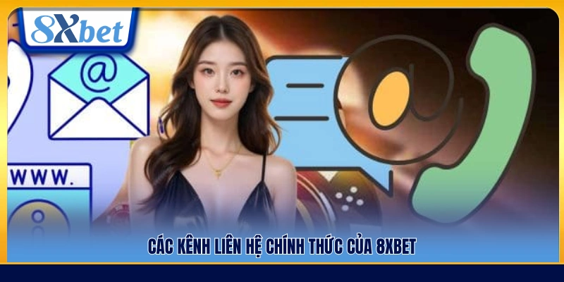 Hệ thống kênh hỗ trợ và liên hệ 8xbet