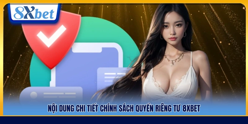 Các quy định chi tiết trong chính sách quyền riêng tư 8xbet
