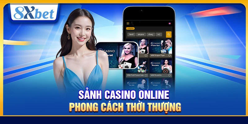 Sảnh casino online phong cách thời thượng