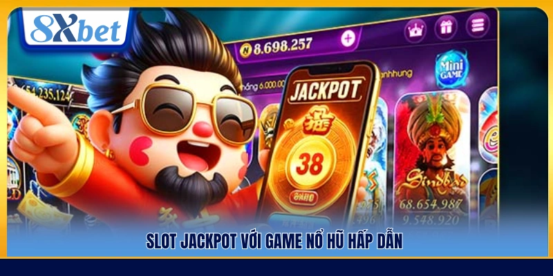 Slot jackpot kết hợp nổ hũ mang tính giải trí cao