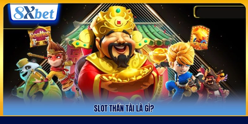 Giới thiệu tổng quan trò chơi Slot Thần Tài