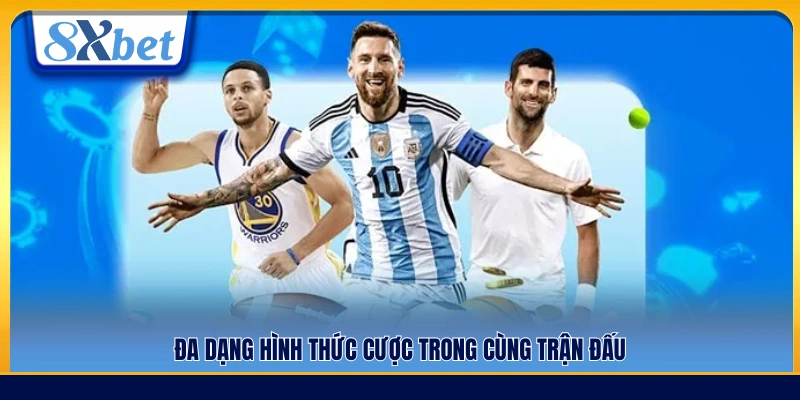 Nhiều loại kèo cược khác nhau trong một trận đấu