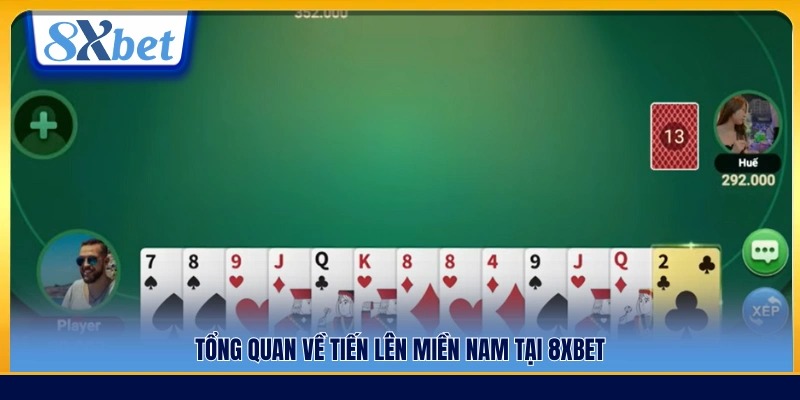Khái quát về game Tiến lên miền Nam tại 8xbet